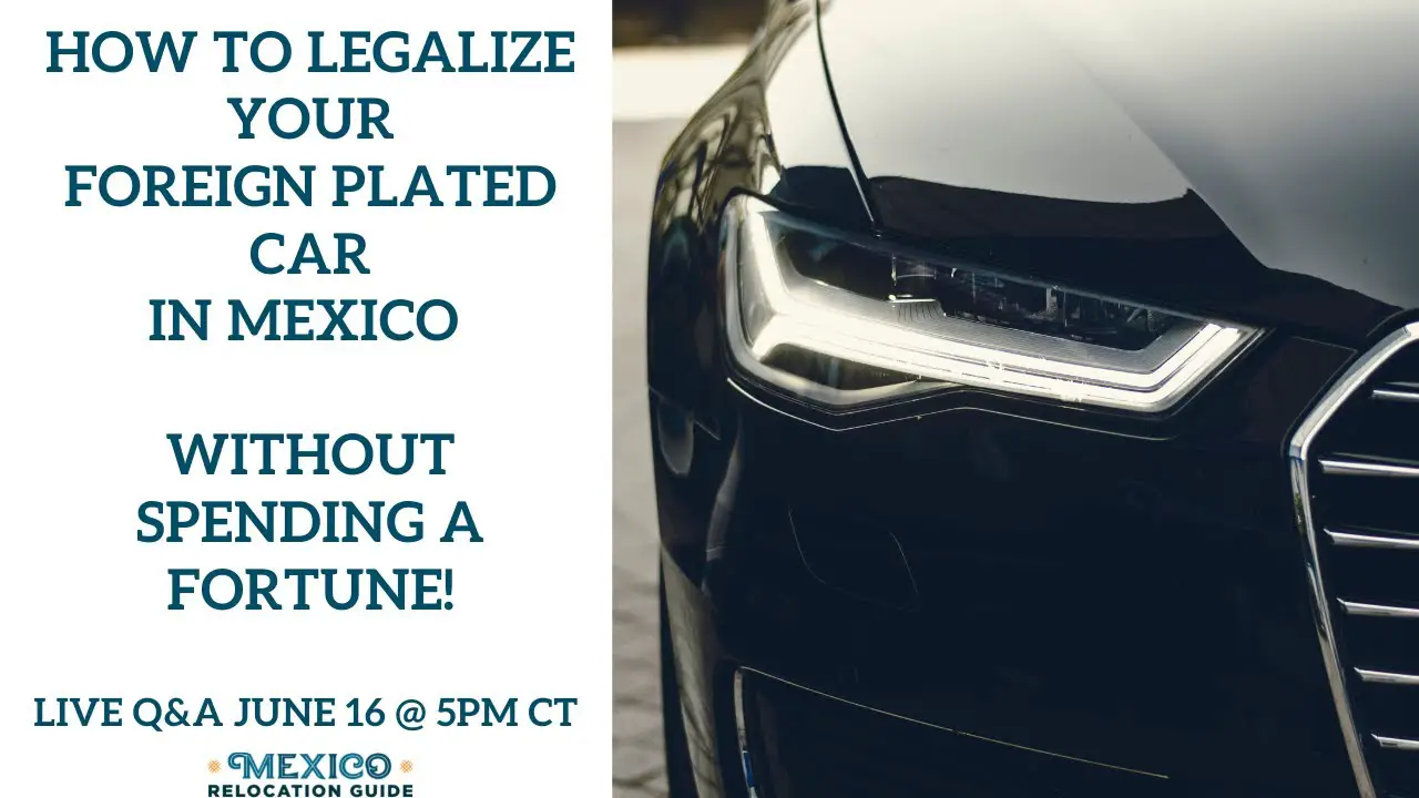 How to legalize your foreign plated car in Mexico Without Spending a